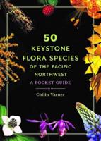 50 Keystone Flora Species of the Pacific Northwest