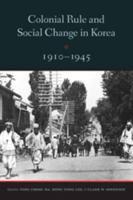 Colonial Rule and Social Change in Korea, 1910-1945. Colonial Rule and Social Change in Korea, 1910-1945