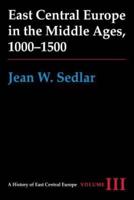 East Central Europe in the Middle Ages, 1000-1500. Vol. III East Central Europe in the Middle Ages, 1000-1500