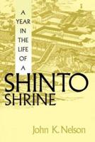 A Year in the Life of a Shinto Shrine. A Year in the Life of a Shinto Shrine