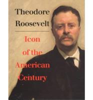 Theodore Roosevelt, Icon of the American Century
