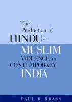 The Production of Hindu-Muslim Violence in Contemporary India