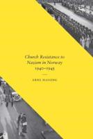 Church Resistance to Nazism in Norway, 1940-1945. Church Resistance to Nazism in Norway, 1940-1945
