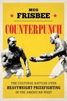 The Cultural Battles Over Heavyweight Prizefighting in the American West