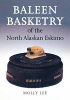 Baleen Basketry of the North Alaskan Eskimo. Baleen Basketry of the North Alaskan Eskimo
