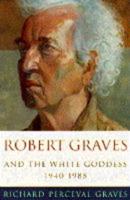 Robert Graves and the White Goddess, 1940-85