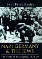 Nazi Germany and the Jews. Vol. 1 : The Years of Persecution, 1933-1939