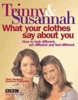 Trinny & Susannah What Your Clothes Say About You
