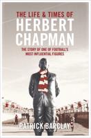 The Life and Times of Herbert Chapman