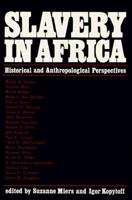 Slavery In Africa: Historical & Anthropological Perspectives