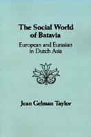 The Social World of Batavia: A History of Dutch Asia