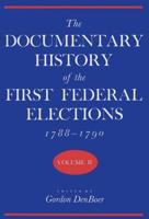 The Documentary History of the First Federal Elections, 1788-90 V. 2