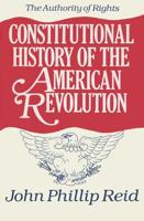 Constitutional History of the American Revolution, Volume I: The Authority Of Rights