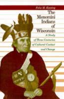 The Menomini Indians of Wisconsin: A Study of Three Centuries of Cultural Contact and Change