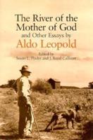 River of the Mother of God: And Other Essays by Aldo Leopold