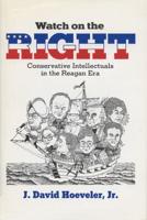 Watch on the Right: Conservative Intellectuals in the Reagan Era