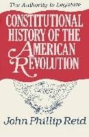 Constitutional History of the American Revolution. The Authority to Legislate