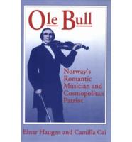 OLE Bull: Norway's Romantic Musician and Cosmopolitan Patriot