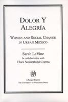 Dolor y Alegria: Women and Social Change in Urban Mexico