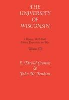 Tne University of Wisconsin V. 3; Politics, Depression and War, 1925-45