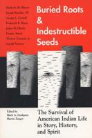 Buried Roots/Indestructible Seeds: The Survival of American Indian Life in Story,