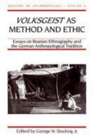 Volksgeist as Method and Ethic: Essays in Boasian Ethnography and the German Anthropological Tradition