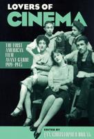 Lovers of Cinema: The First American Film Avant-Garde, 1919-1945