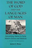 Word of God & the Languages of Man: Interpreting Nature in Early Modern Science and Medicine Volume I, Ficino to Descartes