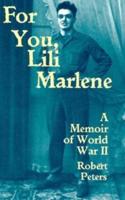 For You, Lili Marlene: A Memoir of World War II