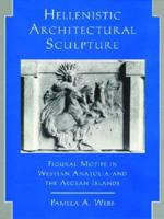 Hellenistic Architectural Sculpture: Figural Motifs in Western Anatolia and the Aegean Islands