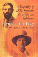 Living at the Edge : A Biography of D.H. Lawrence and Frieda Von Richthofen / Michael Squires and Lynn K. Talbot