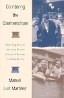 Countering the Counterculture: Rereading Postwar American Dissent from Jack Kerouac to Tomás Rivera