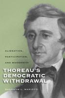 Thoreau's Democratic Withdrawal: Alienation, Participation, and Modernity
