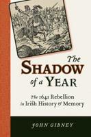 Shadow of a Year: The 1641 Rebellion in Irish History and Memory