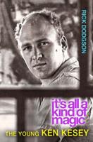 It's All a Kind of Magic: The Young Ken Kesey