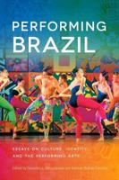Performing Brazil: Essays on Culture, Identity, and the Performing Arts