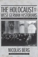 The Holocaust and the West German Historians: Historical Interpretation and Autobiographical Memory
