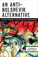 An Anti-Bolshevik Alternative: The White Movement and the Civil War in the Russian North