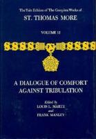 The Complete Works of St Thomas More. Vol.12 [A Dialogue of Comfort Against Tribulation]