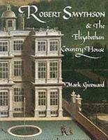 Robert Smythson & The Elizabethan Country House (Paper)