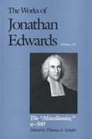 The Works of Jonathan Edwards. Vol. 13 The "Miscellanies"