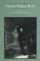 The Selected Papers of Charles Willson Peale and His Family. Volume 4 Charles Willson Peale