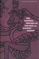 The Natural History of the Soul in Ancient Mexico