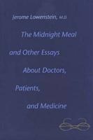 The Midnight Meal and Other Essays About Doctors, Patients, and Medicine