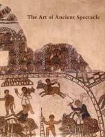 The Art of Ancient Spectacle