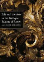 Life and the Arts in the Baroque Palaces of Rome