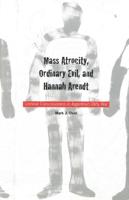 Mass Atrocity, Ordinary Evil and Hannah Arendt