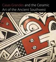 Casas Grandes and the Ceramic Art of the Ancient Southwest