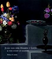 Juan Van Der Hamen Y León & The Court of Madrid