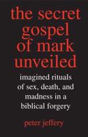 The Secret Gospel of Mark Unveiled